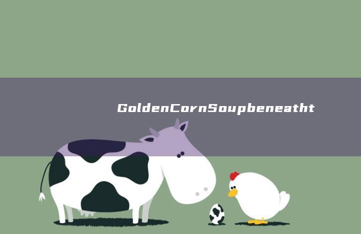 Golden Corn Soup beneath the Fennec Fox Terrace